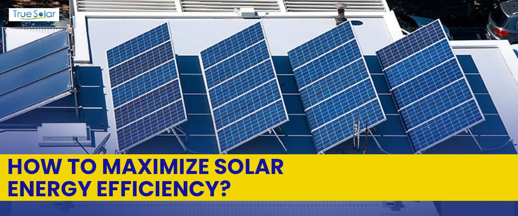 How to Maximize Solar Energy Efficiency